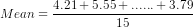 Mean = rac{4.21+5.55+......+3.79}{15}