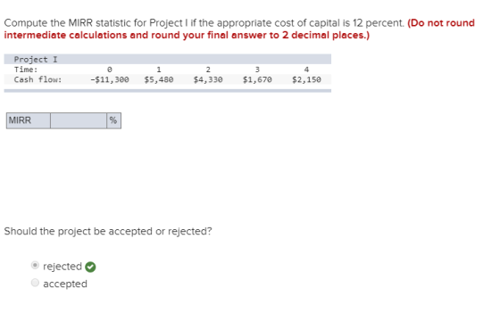 Compute the MIRR statistic for Project lif the appropriate cost of capital is 12 percent. (Do not round intermediate calculat
