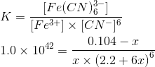 [Fe(CN) K= Fe3+] x [CN-16 1.0 x 1042 0.104 - 2 X (2.2 + 6.)