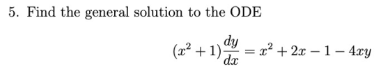 5. Find the general solution to the ODE (2+1) y=x2 + 2x-1-4xy dx