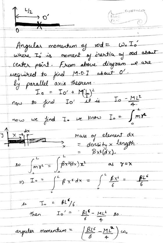 4/ Gopal Products Date: a * 0 ood about oy we are Angular momentum rod = og W. I. where Is is moment inertia center point. Fr