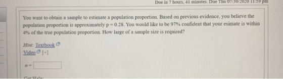 Due in 7 hours, 41 minutes. Due Thu 07/30/2020 11:59 pm You want to obtain a sample to estimate a population proportion. Base