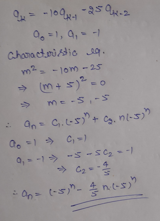 = -100ky -25 02-2 9 = 1, 9, = -1 Characteristic eq. m² = -10m-25 (m+ 5)2 = 0 » mars,-5 an= C,, (-) + Cg. 01.5 ao = 1 C, =)