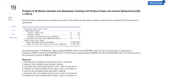 Check my work 19 Problem 6-18 (Static) Variable and Absorption Costing Unit Product Costs and Income Statements (L06- 1, LO6-
