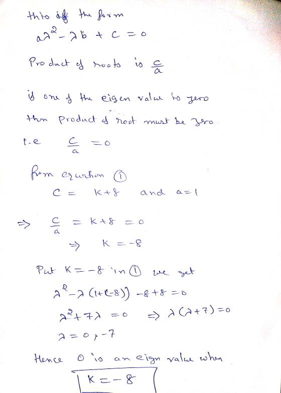 this diff the form an2-7b+c=0 Product of roots is a is one of the eigen value to yero then product of root must be zero from