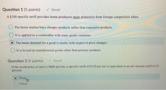 Question 1 (5 points) ✓ Saved A S100 specific tariff provides home producers more protection from foreign competition when: T