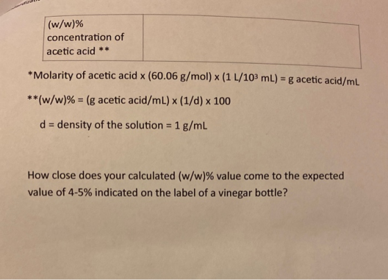 (w/w)% concentration of acetic acid ** *Molarity of acetic acid (60.06 g/mol) x (1 L/103 mL) = g acetic acid/mL **(w/w)% = (g