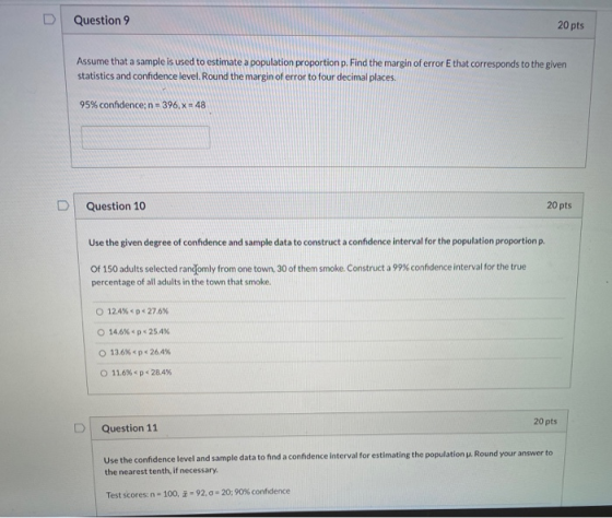 Question 9 20 pts Assume that a sample is used to estimate a population proportion p. Find the margin of error E that corresp