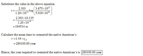 Substitute the value in the above equation. log 3.675x102) 5.019x102 2.303 1.20x1043 2.303x10.135 1.20x104 -194514 yr Calcula