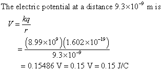 The electric potential at a distance 9.3x10 m is ka (8.99x10) 1.602x109) 9.3x10 0.15486 V0.15 V 0.15 JIC