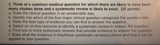 3. Think of a common medical question for which there are likely to have been many studies done and a systematic review is li