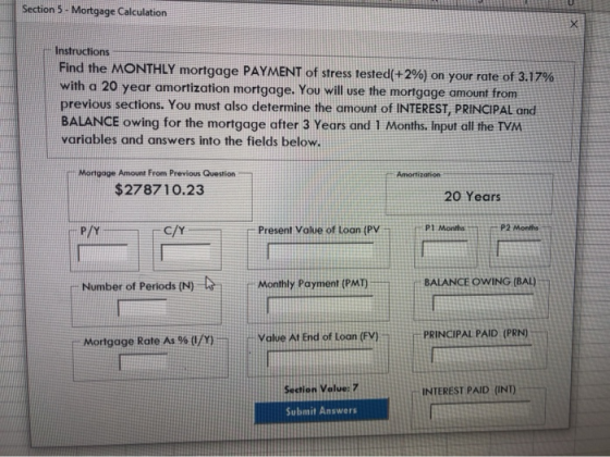 Section 5 - Mortgage Calculation Instructions Find the MONTHLY mortgage PAYMENT of stress tested(+2%) on your rate of 3.17% w