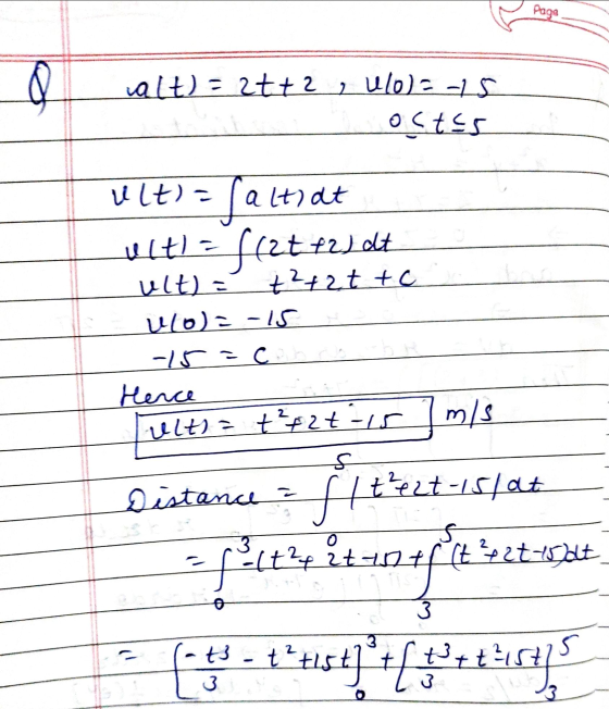 Page alt) = 26+2, U60) = -25 ostes ult)= altlat ulti = fret f2) dt ult) = +2+2t tc vo) = -15 -15 =cach do Hence Tzelta t+27-