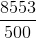 \frac{ 8553}{500}