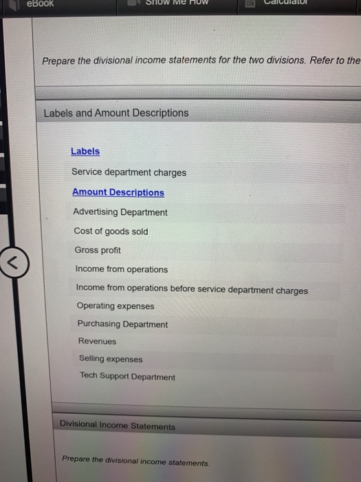eBook USIUW Me HUW El Celluld UI Prepare the divisional income statements for the two divisions. Refer to the Labels and Amou