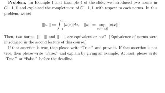 Problem. In Example 1 and Example 4 of the slide, we introduced two norms in C[-1, 1) and explained the completeness of C[-1,