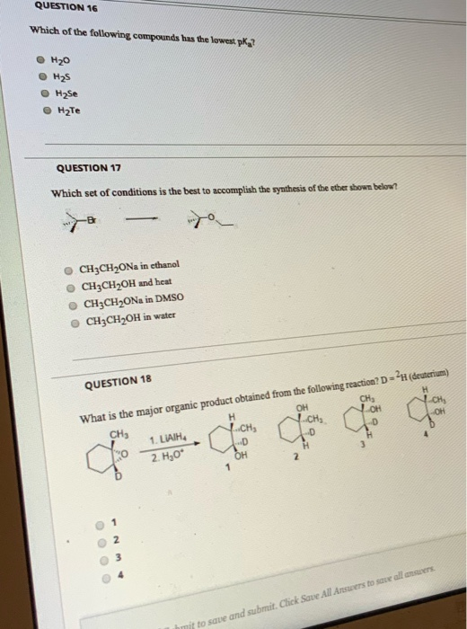QUESTION 16 Which of the following compounds has the lowest pK? он20 Has Hyse HaTe QUESTION 17 Which set of conditions is the