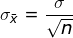 \sigma_{\bar{x}}= \frac{\sigma}{\sqrt{n}}