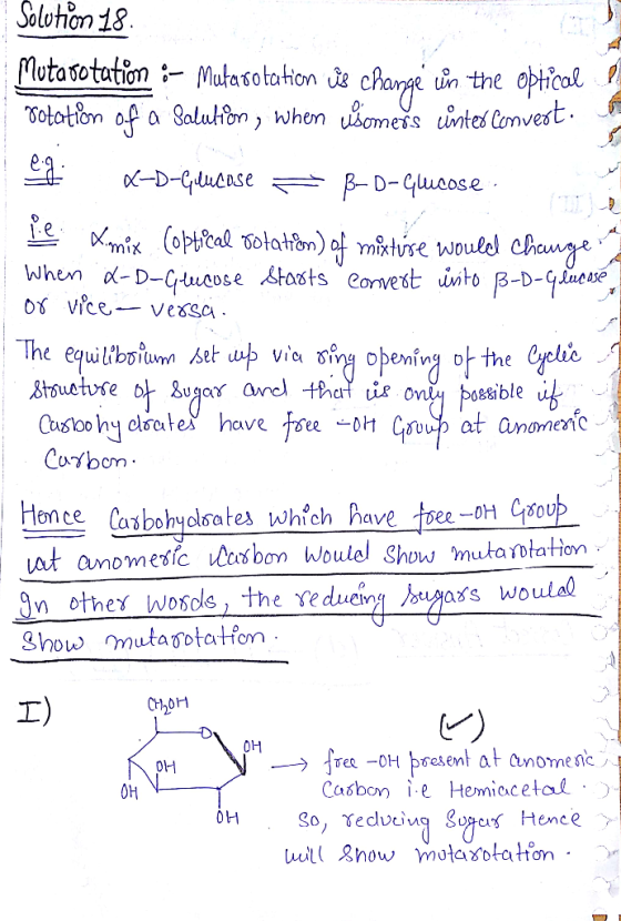 Solution 18 Mutarotation :- Mutaso tation is change ùn the optical rotation of a Salution, when somers inter Convert: X-D-G