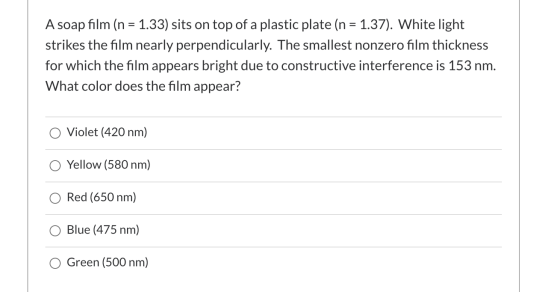 A soap film (n = 1.33) sits on top of a plastic plate (n = 1.37). White light strikes the film nearly perpendicularly. The sm