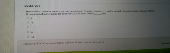 QUESTION 9 Massachsuetts Pharmacies may fill out-of-state prescriptions for Schedule Il narcotics if issued by a provider lic