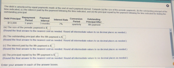 The debt is amortized by equal payments made at the end of each payment interval Compute(a) the stre of the periodic payments