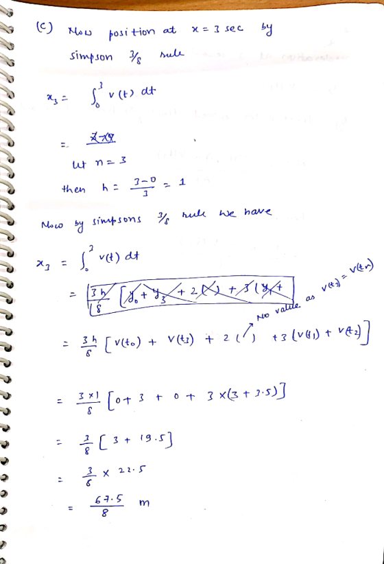 by (C) Now position at x = 3 sec simpson % sule x = { V (t) at ut n=3 then h= 3-0 = 1 How by simpsons % rule we have x3 = 5 v