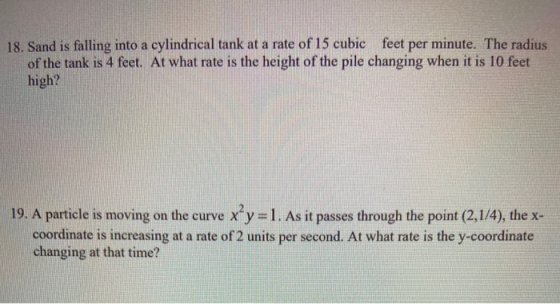 18. Sand is falling into a cylindrical tank at a rate of 15 cubic feet per minute. The radius of the tank is 4 feet. At what