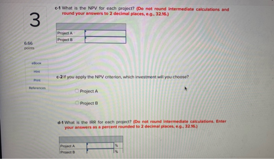 C-1 What is the NPV for each project? (Do not round intermediate calculations and round your answers to 2 decimal places, e.g