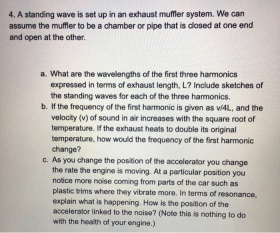 4. A standing wave is set up in an exhaust muffler system. We can assume the muffler to be a chamber or pipe that is closed a