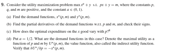9. Consider the utility maximization problem max x + y s.t. px + y =m, where the constants p, 9, and m are positive, and the