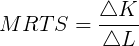 \large MRTS = \frac{\triangle K }{\triangle L}