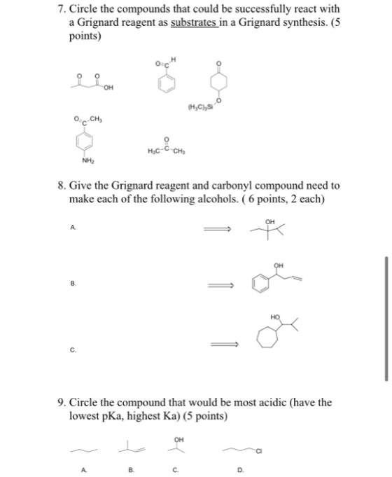 7. Circle the compounds that could be successfully react with a Grignard reagent as substrates in a Grignard synthesis. (5 po
