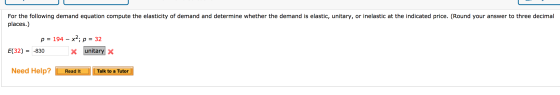 For the following demand equation compute the elasticity of demand and determine whether the demand is elastic, unitary, or i