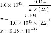 0.104 1.0 x 1042 _ 2 x (2.2) 0.104 = 1.0 x 1042 x (2.2) I = 9.18 x 10-46