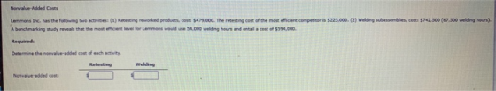 Norvalue Added Costs Lemmons Inc. has the following two activities: (1) testing reworked products, cost $479.000. The resting