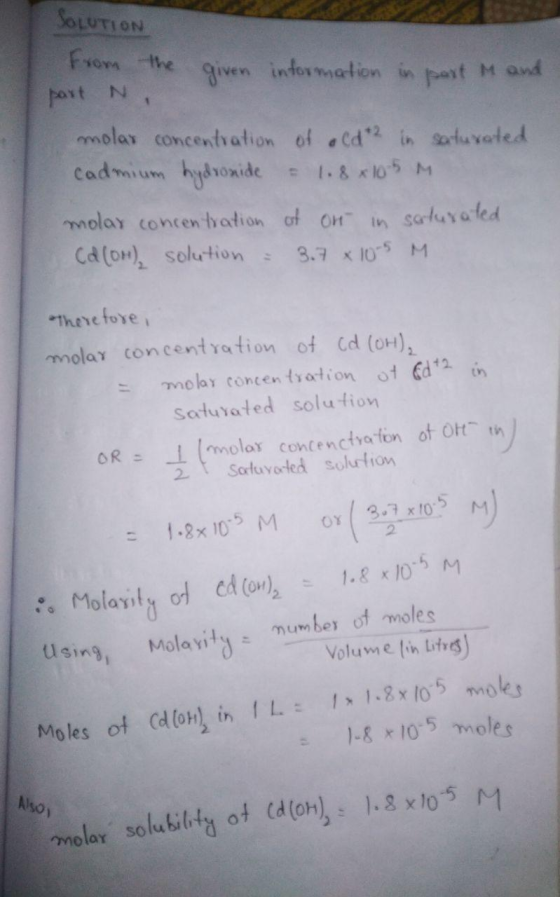 SOLUTION from the given information in part M and part N , molar concentration of old in saturated cadmium hydronide & 1.8 x