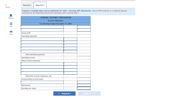 Required 1 Required 2 points Prepare a multiple-step income statement for 2021, including EPS disclosures. (Round EPS answer