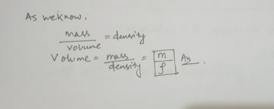 As we know, mass - density volune Volume = mass = density
