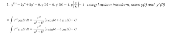 1. y(3)-2y+Sy.-0, y(0)-O, V00)-Ly( )-i using Laplace transform, solve y(t) and y(0) af ecOS