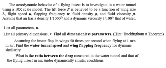 The aerodynamic behavior of a flying insect is to investigate in a water tunnel using a 10X scale model. The lift force F is