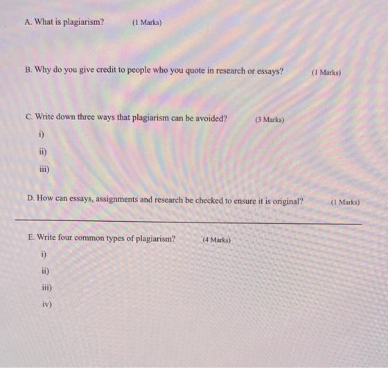 A. What is plagiarism? (1 Marks) B. Why do you give credit to people who you quote in research or essays? (1 Marks) (3 Marks)