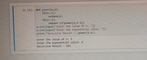 In [4]: def power(x,n): if(n==1): return(x) if(n!-1): return (x*power(x,n-1)) x=int(input(Enter the value of x: )) neint(in