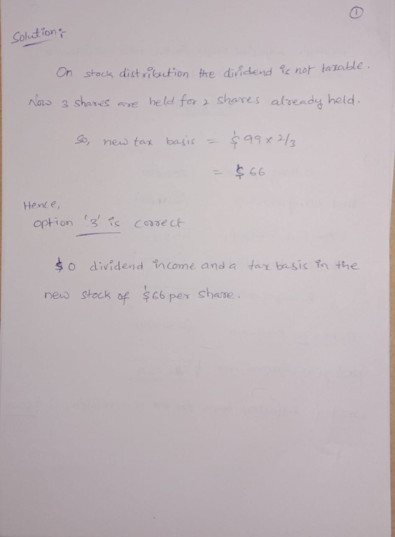 solution; - On stock distribution the dividend is not taxable. Now 3 shares are held for 2 shares already held. So, new tax b