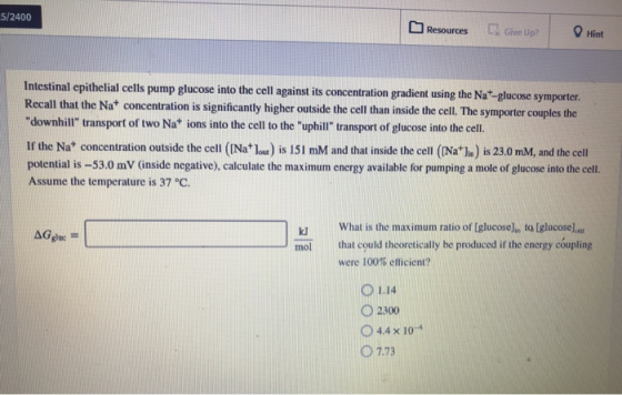 5/2400 Resources Give Up Hint Intestinal epithelial cells pump glucose into the cell against its concentration gradient using