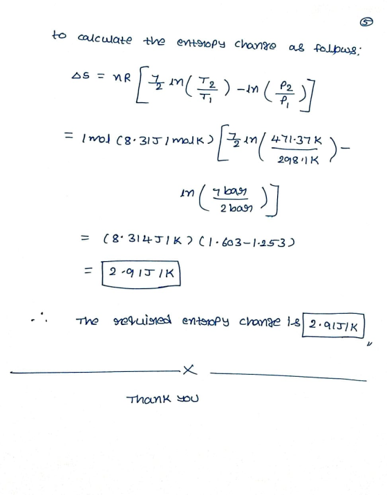 to calculate the entropy change as follows: OS - NR -19 ***** [2m(7) -(52] = imod C8313 / maiK> [ 33 km/ 41137* )- 2981K = (8