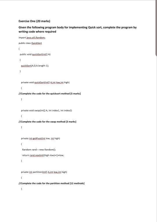 Exercise One (20 marks) Given the following program body for implementing Quick sort, complete the program by writing code wh