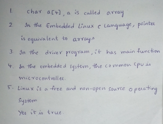 2. is 1. char a[4], a is called array In the embedded Linux & Language, pointer equivalent to arrays 3. In the driver program