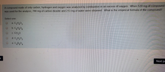 A compound made of only carbon, hydrogen and oxygen was analyzed by combustion in an excess of oxygen. When 520 mg of compoun