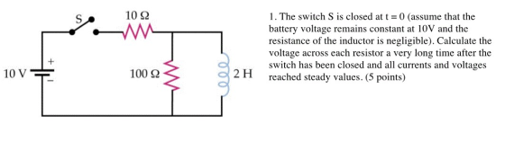 102 1. The switch S is closed at t = 0) (assume that the battery voltage remains constant at 10V and the resistance of the in